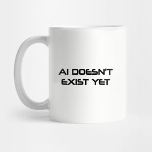 AI Doesn't Exist Yet Mug